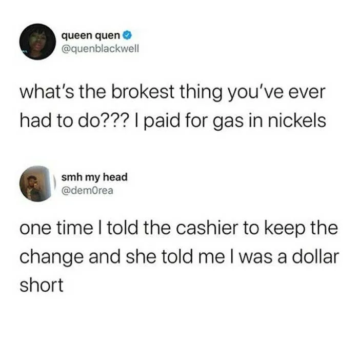 Two social media posts humorously discuss being broke: one mentions paying for gas with nickels, the other being a dollar short at the cashier